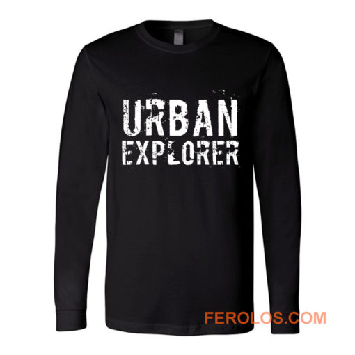 Urban Explorer Urbex Explore Long Sleeve