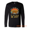 Vintage Why Are Men Great Til They Gotta Be Ate Long Sleeve