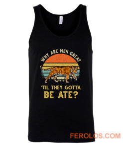 Vintage Why Are Men Great Til They Gotta Be Ate Tank Top