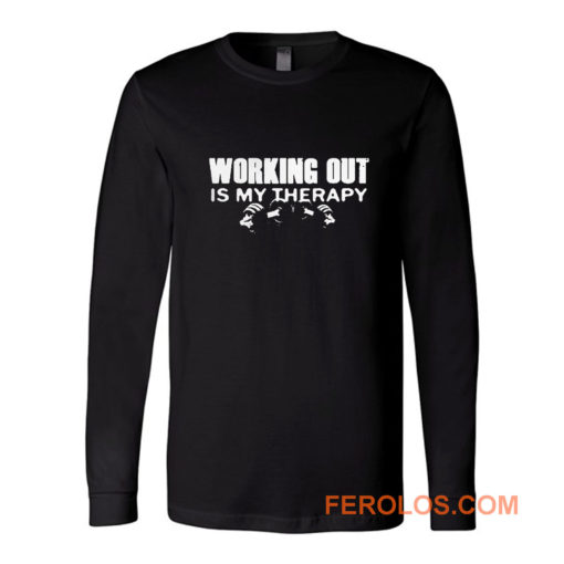 WORKING OUT IS MY THERAPY Long Sleeve