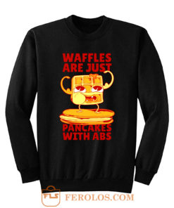 Waffles Pancakes Funny Quotes Sweatshirt