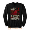 War is peace Freedom is slavery and ignorance is strength Sweatshirt