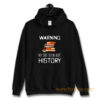 Warning May Start Talking Histor Hoodie