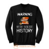 Warning May Start Talking Histor Sweatshirt