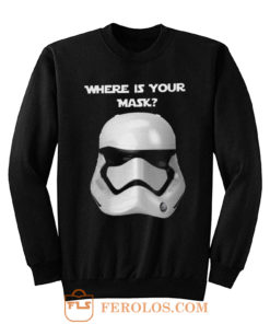 Where Is Your Mask Trooper Sweatshirt