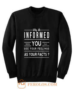Why Be Informed Sweatshirt