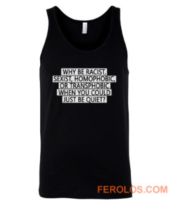 Why be racist sexist homophobic or transphobic when you could just be quiet Tank Top