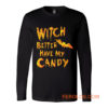 Witch Better Have My Candy Funny Halloween Long Sleeve