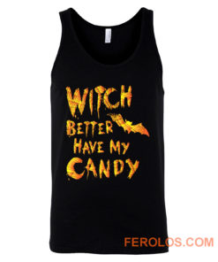 Witch Better Have My Candy Funny Halloween Tank Top
