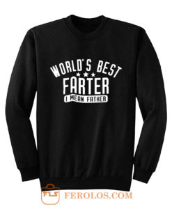 Worlds Best Farter I Mean Father Sweatshirt