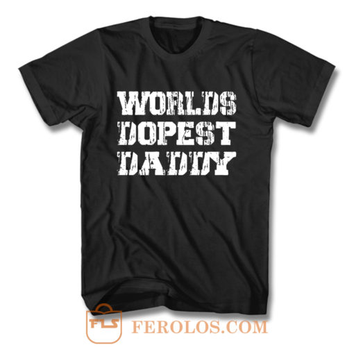Worlds Dopest Daddy T Shirt