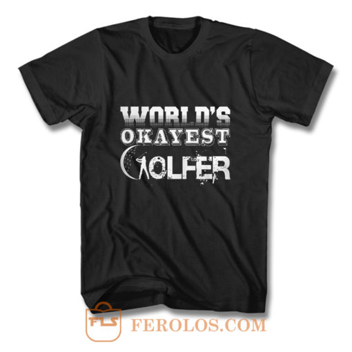 Worlds Okayest Golfer T Shirt
