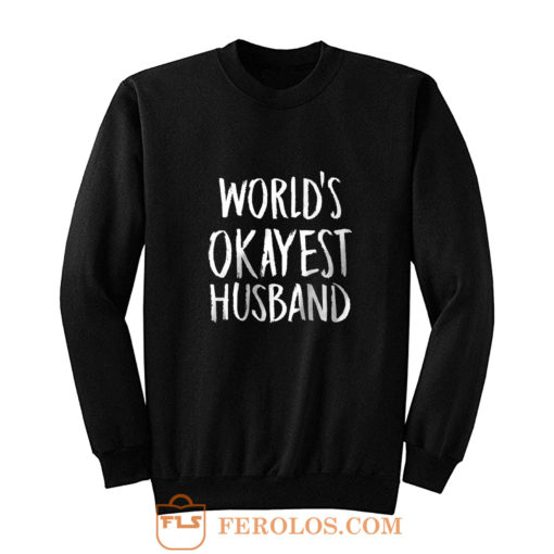 Worlds Okayest Husband Sweatshirt