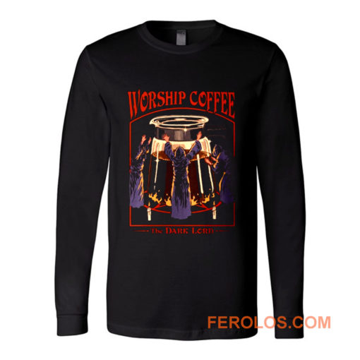 Worship Coffee Ritual Funny Long Sleeve