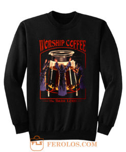 Worship Coffee Ritual Funny Sweatshirt