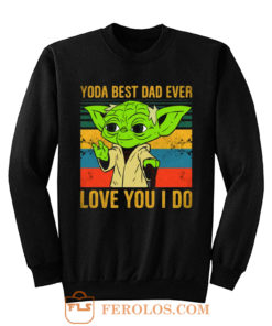 Yoda Best Dad Love You I Do Father Baby Yoda Funny Quotes Star Wars Sweatshirt