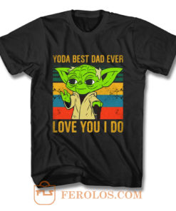 Yoda Best Dad Love You I Do Father Baby Yoda Funny Quotes Star Wars T Shirt