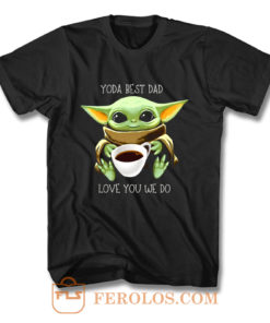 Yoda Best Dad Love You We Do T Shirt