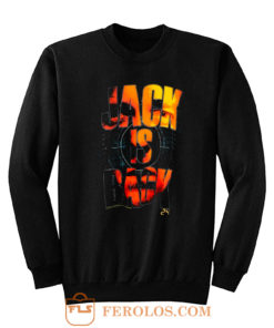 24 Jack Is Back Sweatshirt