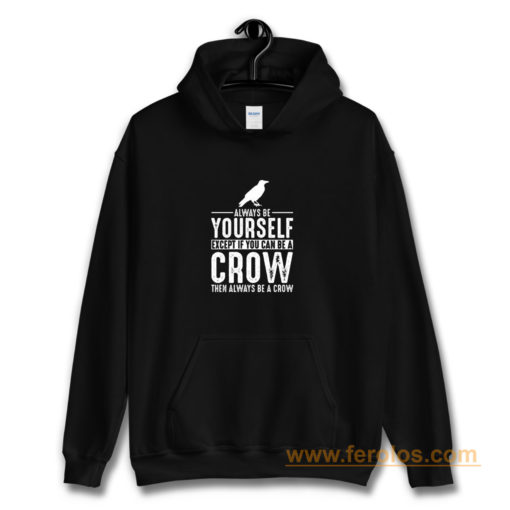 Always Be Yourself Crow Hoodie
