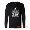 Always Be Yourself Crow Long Sleeve