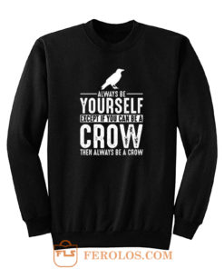 Always Be Yourself Crow Sweatshirt