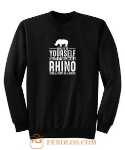 Always Be Yourself Rhino Sweatshirt