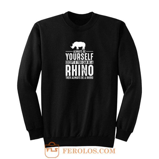 Always Be Yourself Rhino Sweatshirt