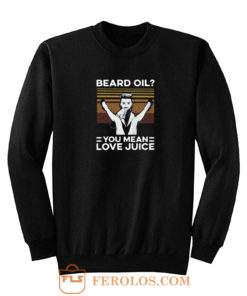 Beard Oil Love Juice Vintage Sweatshirt