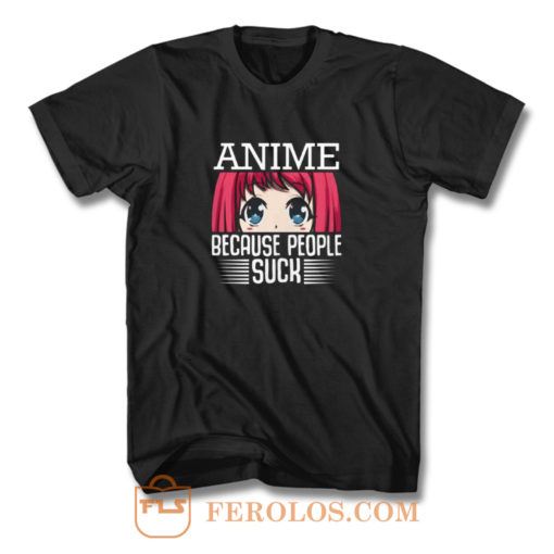 Because People Suck Anime Cute Kawaii T Shirt