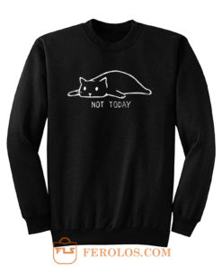 Black Cat Not Today Sweatshirt
