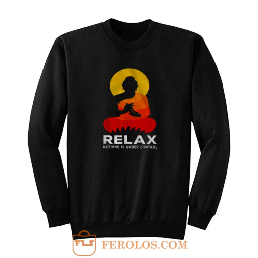 Buddha Nothing Is Under Control Relax Sweatshirt