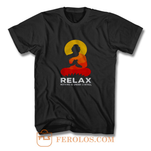 Buddha Nothing Is Under Control Relax T Shirt