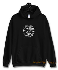 Chillin And Grillin Hoodie