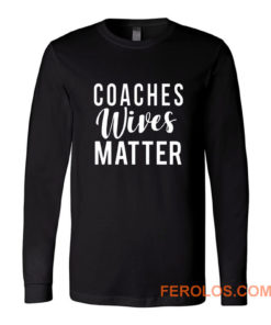 Coaches Wives Matters Long Sleeve