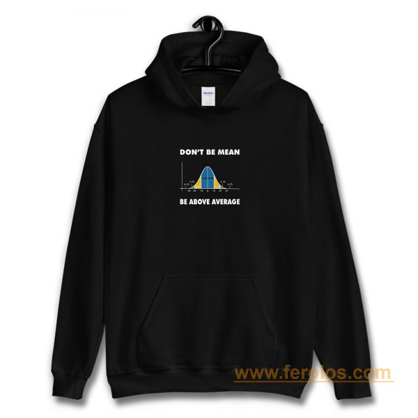 Dont Be Mean Be Above Average Hoodie