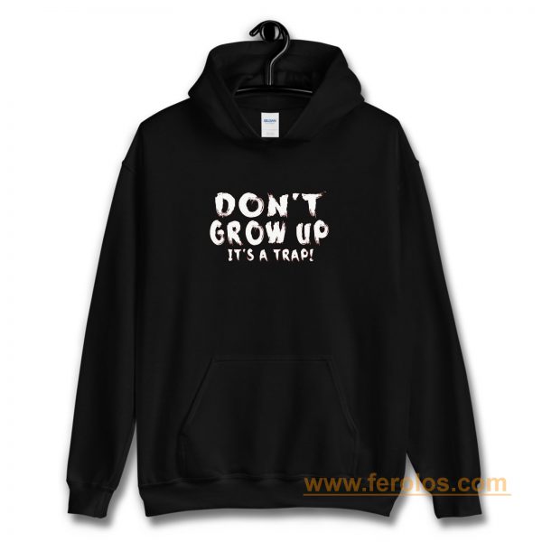 Dont Grow Up Sarcastic Hoodie
