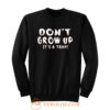 Dont Grow Up Sarcastic Sweatshirt