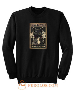 Dont Tell Me What To Do Smokey Cats Sweatshirt