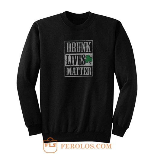 Drunk Lives Matters Sweatshirt