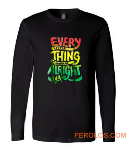 Every Little Thing Is Gonna Be Alright Long Sleeve