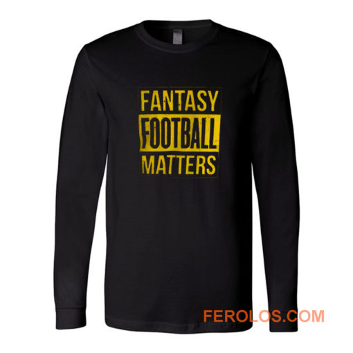 Fantasy Football Matters Long Sleeve