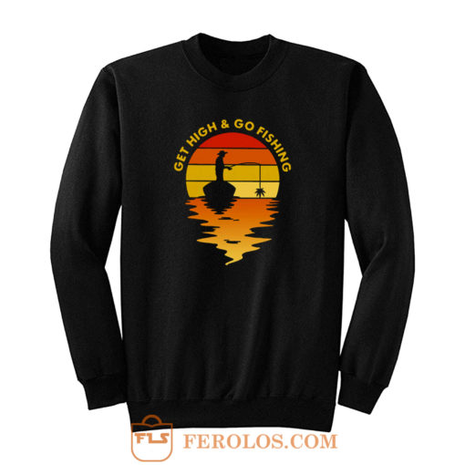 Get High Go Fishing Fisherman Sweatshirt