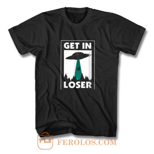 Get In Loser Spaceship T Shirt