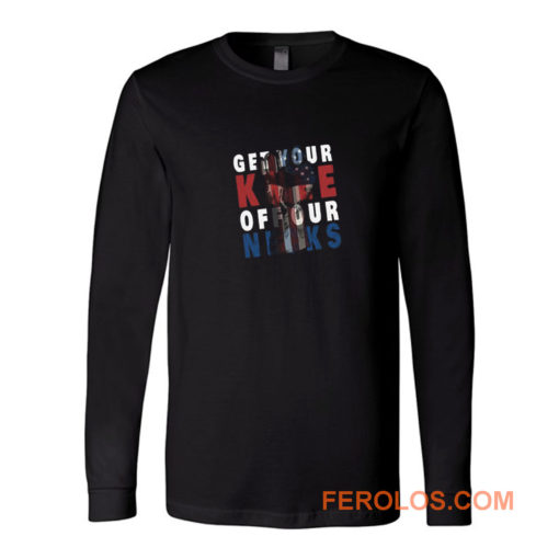 Get Your Knee Off Our Necks American Long Sleeve
