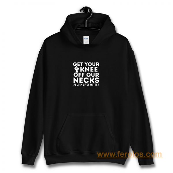 Get Your Knee Off Our Necks Justice Hoodie