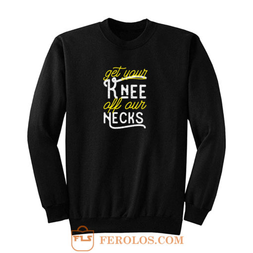 Get Your Knee Off Our Necks Retro Sweatshirt