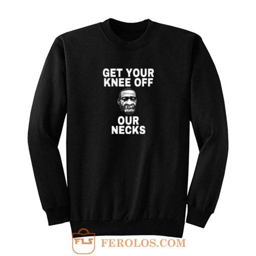 Get Your Knee Off Our Necks Sweatshirt
