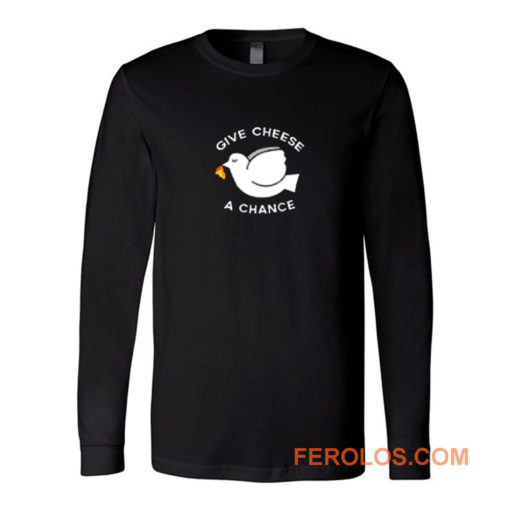 Give Cheese A Chance Peace Long Sleeve