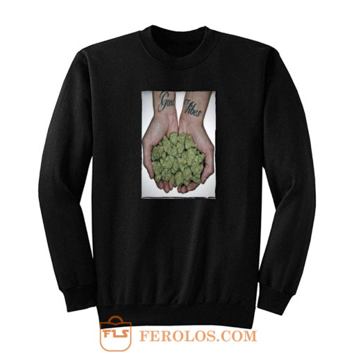 Good Vibes Drug High Funny Sweatshirt